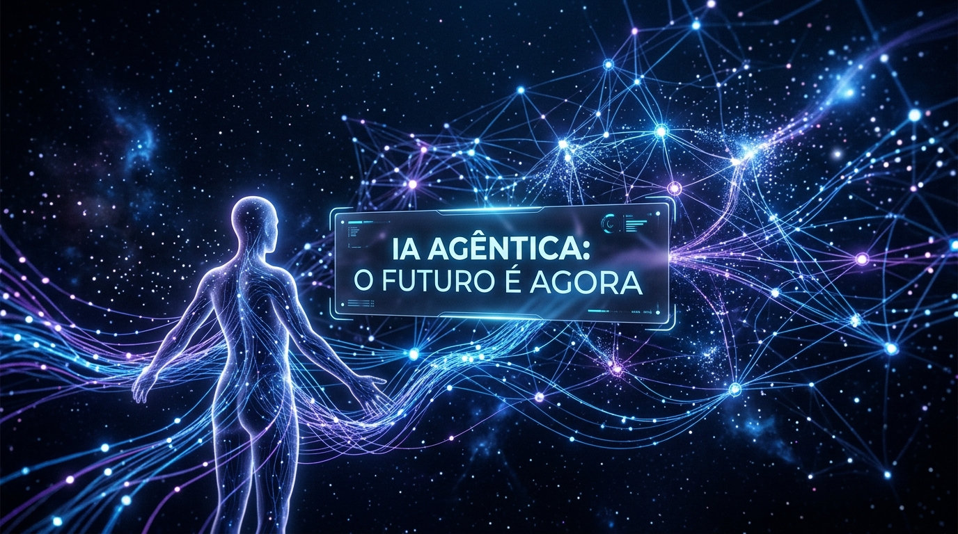IA Agêntica: O Segredo Por Trás da Revolução Silenciosa que Redefine o Nosso Amanhã em 2026